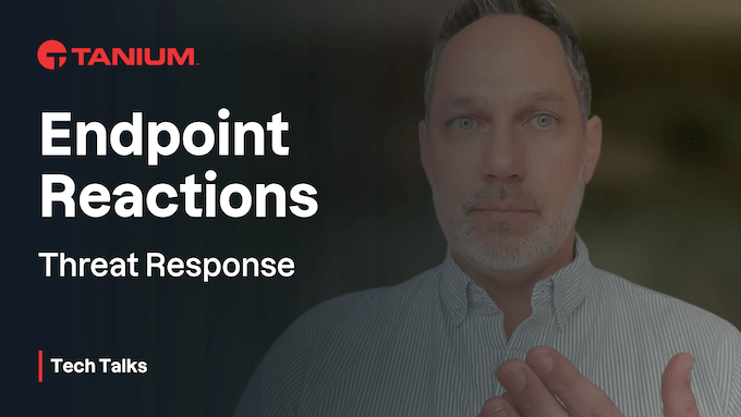 Automatisez la réponse aux menaces grâce aux réactions sur les endpoints – Tanium Tech Talks #92