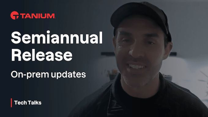 Version semestrielle de Tanium (SAR) - Tanium Tech Talks #113