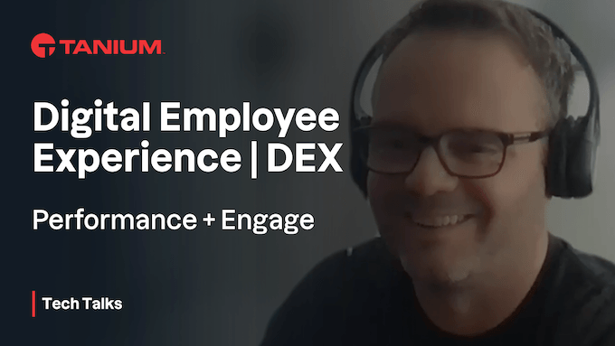 Digital Employee Experience (DEX) - Tanium Tech Talks #68