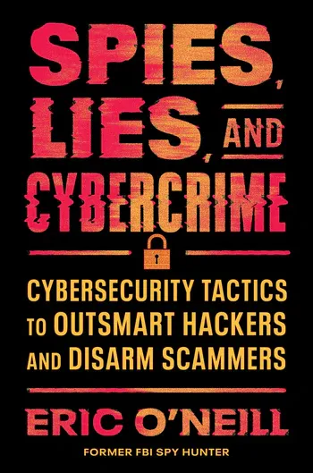 La couverture du livre d’Eric O’Neill, « Espions, mensonges et cybercriminalité », en lettres rouges en gras sur noir.
