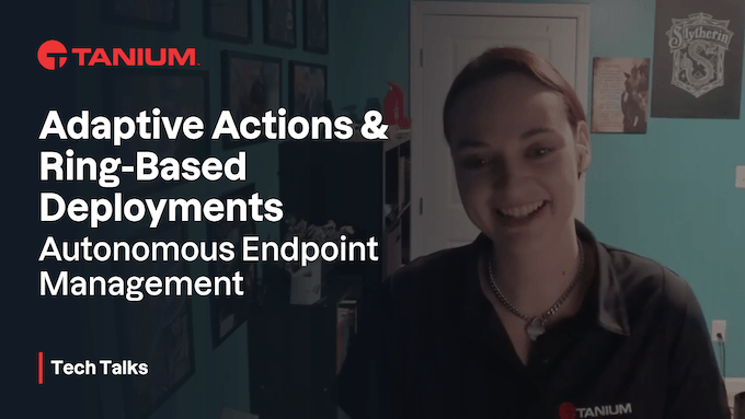 Adaptive Actions : Déploiements par ring - Tanium Tech Talks #114