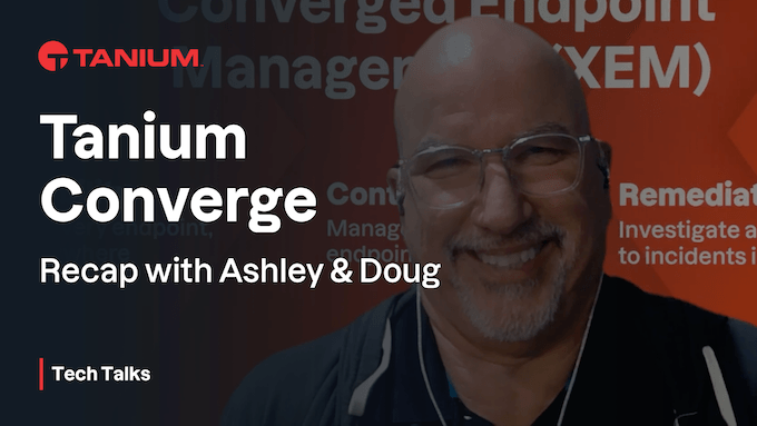 Tanium Tech Talks - Récapitulatif spécial Converge 2023