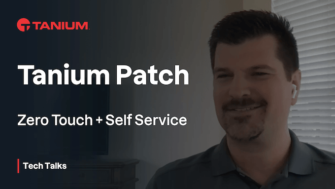 Tanium Patch : Zero Touch + libre-service - Tanium Tech Talks #64