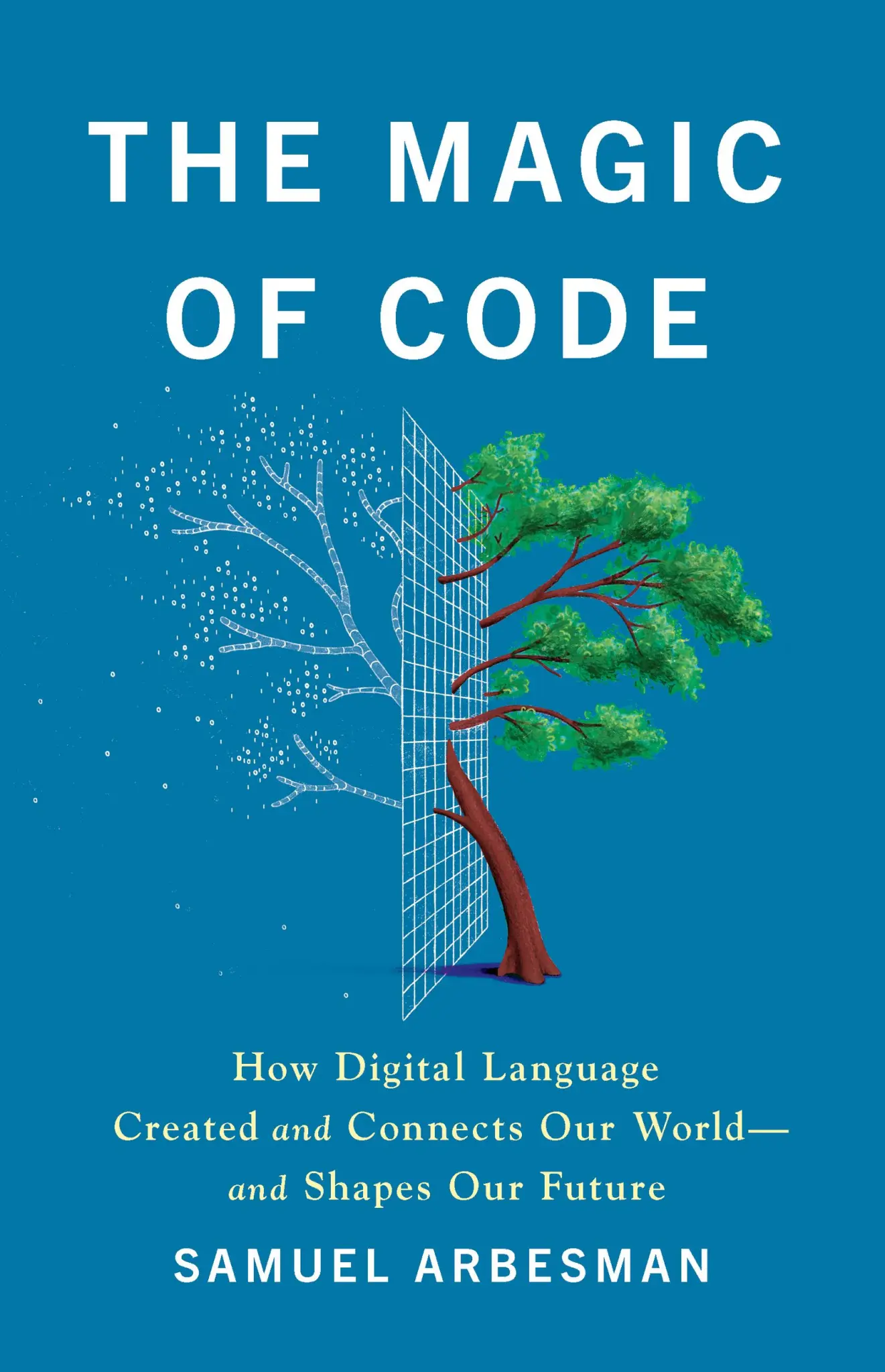 La couverture du livre de Samuel Arbesman, "The Magic of Code", représentant un arbre, à moitié réaliste et à moitié pixellisé.