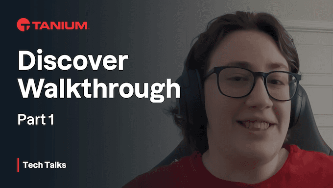 Discover Walkthrough - Tanium Tech Talks #63