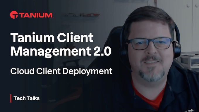 Déploiement du client cloud Tanium - Tanium Tech Talks #65