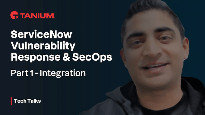 Tanium Security Operations pour ServiceNow : une intégration pour la réponse aux vulnérabilités et les SecOps – Tanium Tech Talks #91