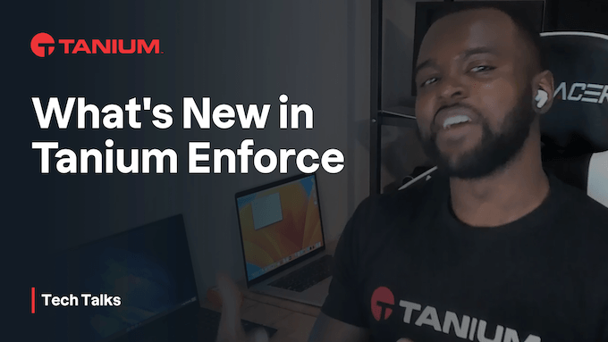Quoi de neuf dans Tanium Enforce ? - Tech Talks #57