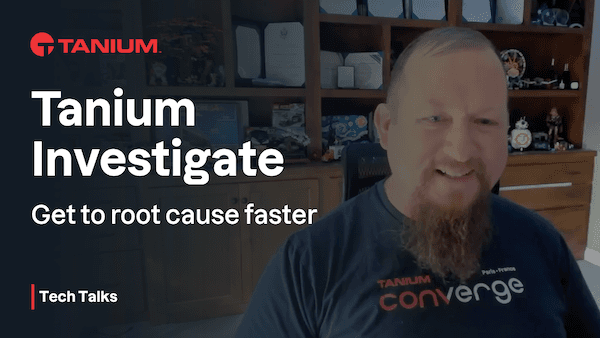 Tanium Investigate : Identifiez la cause racine plus rapidement - Tanium Tech Talks #73